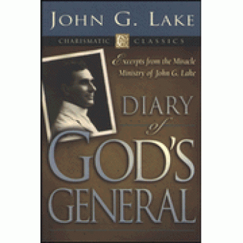 Diary of God's General: Excerpts from the Miracle Ministry of John G. Lake By John G. Lake 